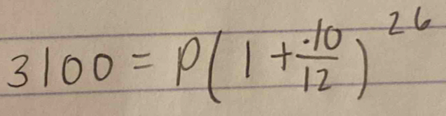 3100=p(1+ · 10/12 )^26