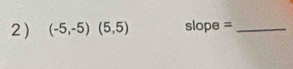 (-5,-5)(5,5) ope =_
-1