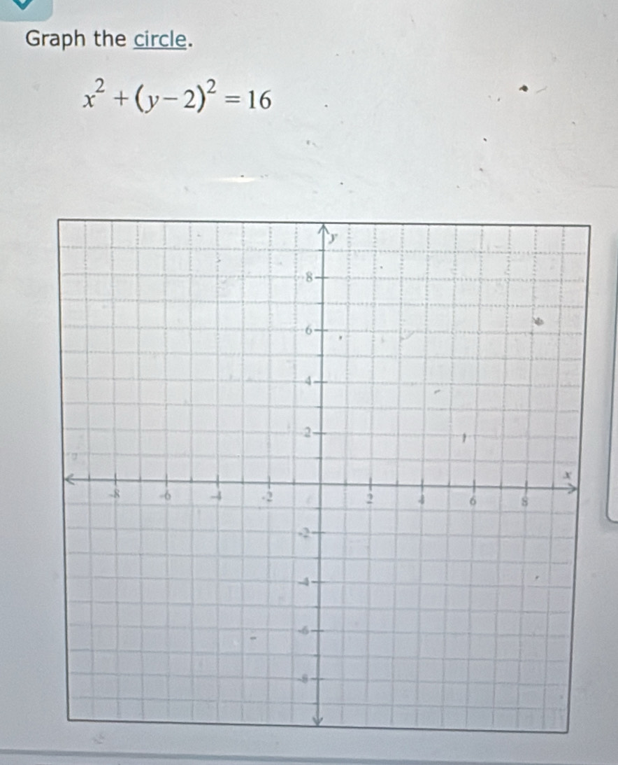 Graph the circle.
x^2+(y-2)^2=16