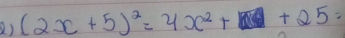 (2x+5)^2=4x^2+ 76+25=