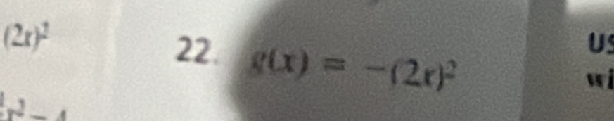 (2x)^2
22. g(x)=-(2x)^2
US 
wi
x^2-4