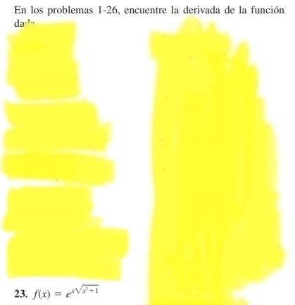 En los problemas 1-26, encuentre la derivada de la función 
dada 
23. f(x)=e^(xsqrt(x^2)+1)