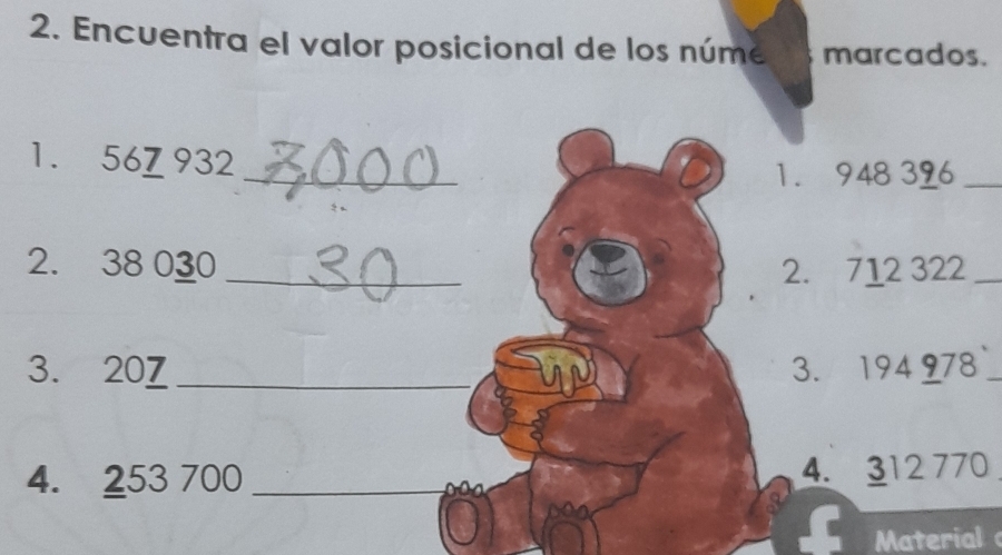 Encuentra el valor posicional de los núme marcados. 
1. 56Z 932
_ 
1. 948 396 _ 
2. 38 030 _2. 712 322 _ 
3. 207 _3. 194 978 _ 
4. 253 700 _4. 312 770
Material