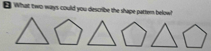 What two ways could you describe the shape pattern below?