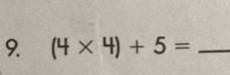 (4* 4)+5= _