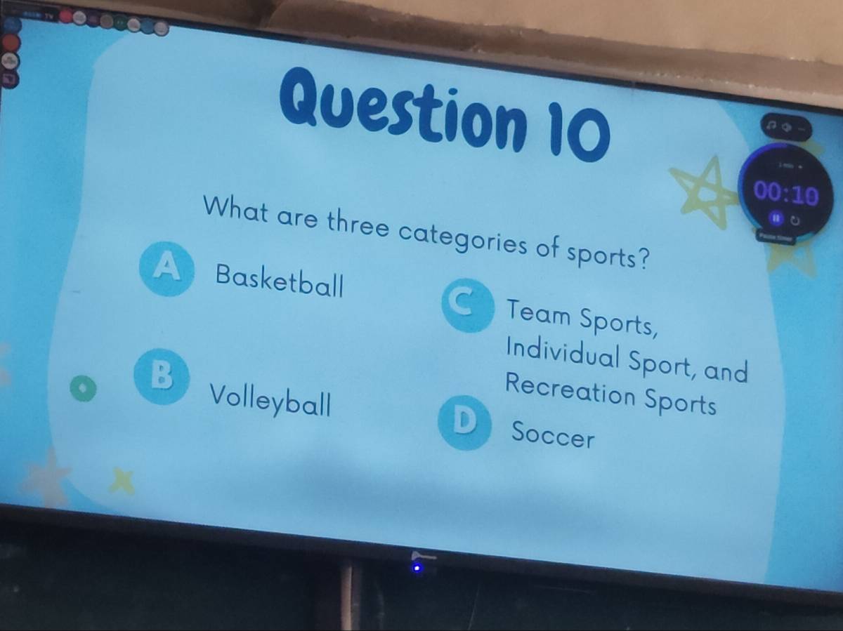 00:10 
⑩υ
What are three categories of sports?
A Basketball C Team Sports,
Individual Sport, and
B Volleyball
Recreation Sports
D Soccer
X