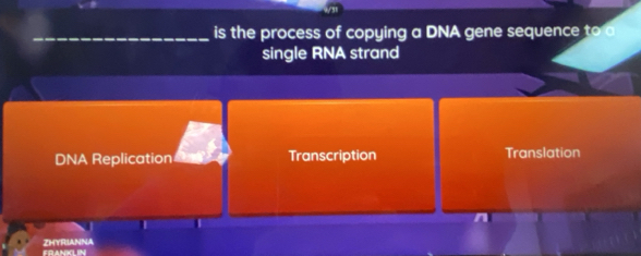 is the process of copying a DNA gene sequence to a
single RNA strand
DNA Replication Transcription Translation
n
ZHYRIANNA