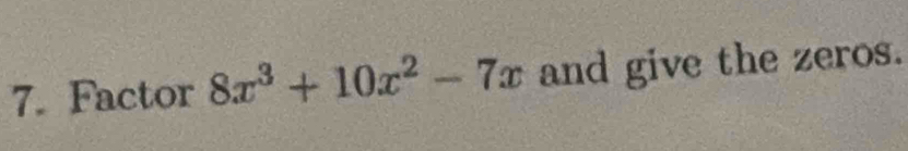 Factor 8x^3+10x^2-7x and give the zeros.