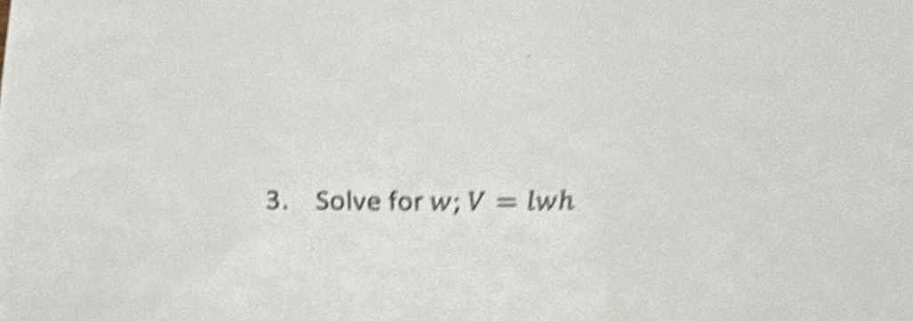 Solve for w; V= l w h