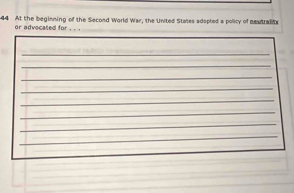 At the beginning of the Second World War, the United States adopted a policy of neutrality 
or advocated for . . . 
_ 
_ 
_ 
_ 
_ 
_ 
_ 
_