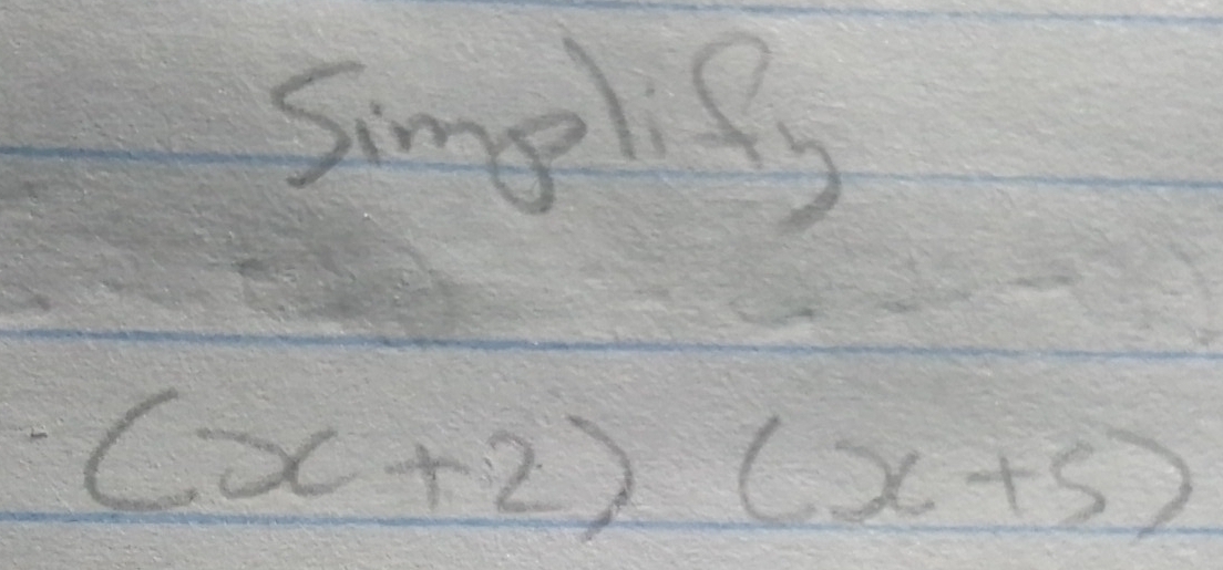 Simglify
(x+2)(x+5)