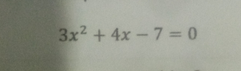 3x^2+4x-7=0