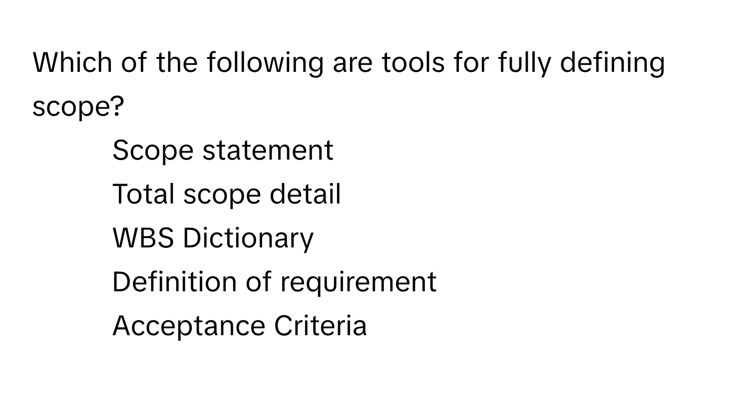 Solved: Which of the following are tools for fully defining scope? 1 ...