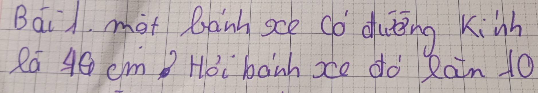 Bái1 mot Banh oce cǒ duiing Kinh 
2a 40 cm? Hoi banh xe do Rain 10