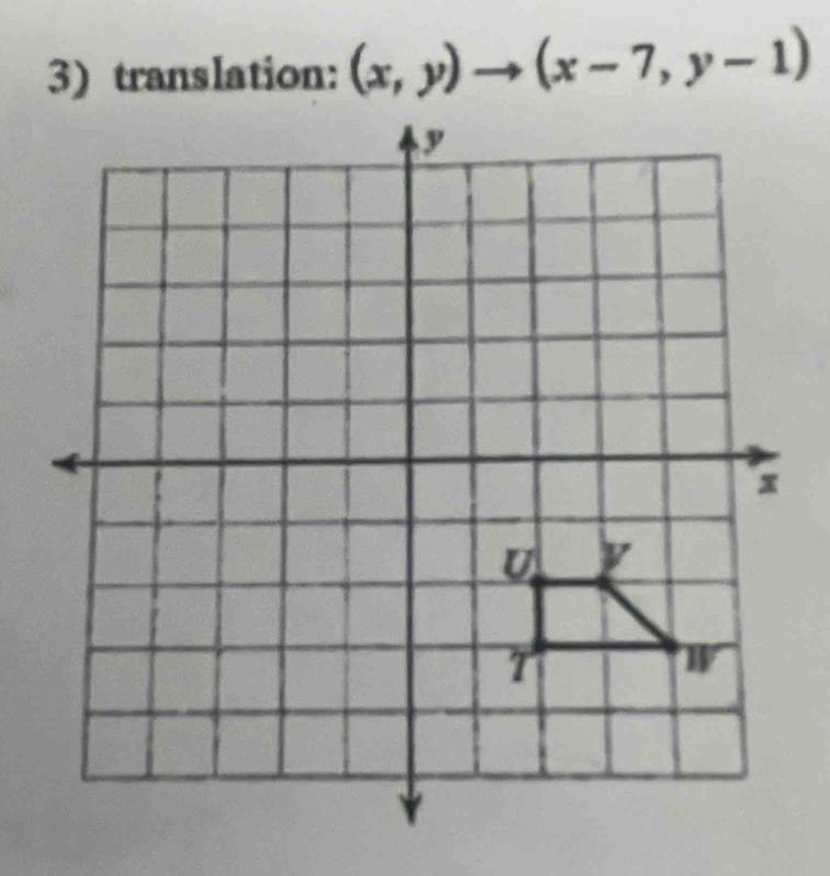 translation: (x,y)to (x-7,y-1)