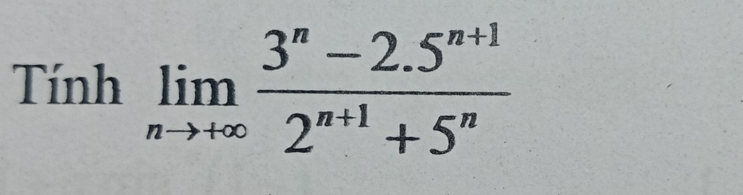 Tính limlimits _nto +∈fty  (3^n-2.5^(n+1))/2^(n+1)+5^n 