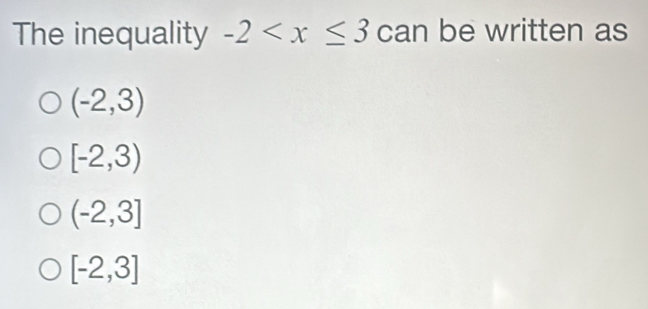 The inequality -2 can be written as
(-2,3)
[-2,3)
(-2,3]
[-2,3]