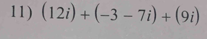 (12i)+(-3-7i)+(9i)