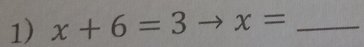 x+6=3to x= _