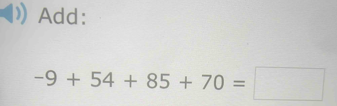 Add:
-9+54+85+70=□