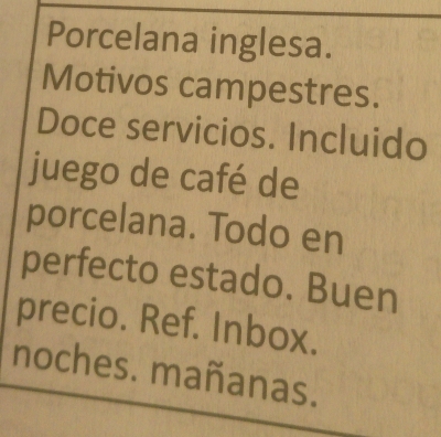 Porcelana inglesa. 
Motivos campestres. 
Doce servicios. Incluido 
juego de café de 
porcelana. Todo en 
perfecto estado. Buen 
precio. Ref. Inbox. 
noches. mañanas.