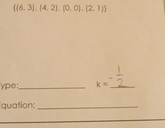  (6,3),(4,2),(0,0),(2,1)
ype:_ k= _ 
quation:_