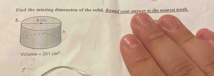 Find the missing dimension of the solid. Round your answer to the nearest tenth.
Volume =201cm^3