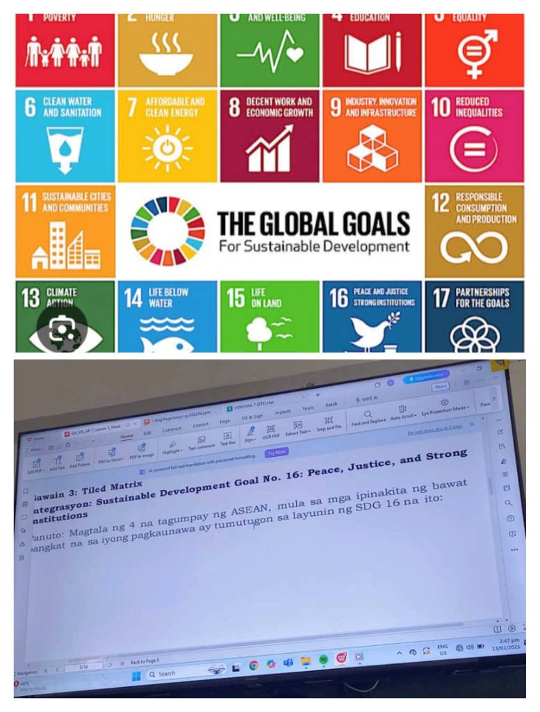 EOUCATION EQUALN 
5 A 
toals sart ch 
C U E Tas U Q Thng Payulaleg my 25C2N.pgn □ v80A607(5TO)c= 
Camuvit fil & lgn Protess 
aC or Fthach Toot - Sexp and Fon ind and Raplace Auto Scrolt = Eye Protockan Mude 
Naite Cunm eri 
1 
€ At posered full hest translation with practrved fomatting Tr y = Do not show me in I degs 
Lie PEF - And Tine Add Pahoa DF in Waid - FEW to image 
nstitutions integrasyon: Sustainable Development Goal No. 16: Peace, Justice, and Strong 
ławain 3: Tiled Matrix 
Panuto: Magtala ng 4 na tagumpay ng ASEAN, mula sa mga ipinakita ng bawat 
angkat na sa iyong pagkaunawa ay tumutugon sa layunin ng SDG 16 na ito: 
2 
13/02/2025 
yu Back to Page S 
Q Search 
0 .< *e g
