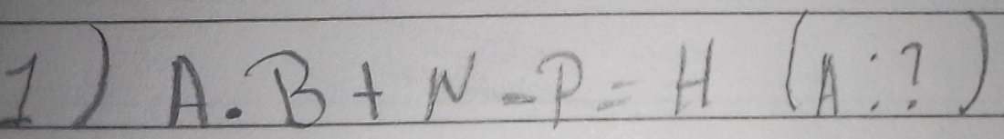 A· B+N-P=H(A:?)