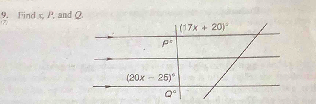 Find x, P, and Q. 
(7)
(17x+20)^circ 
P°
(20x-25)^circ 
Q°