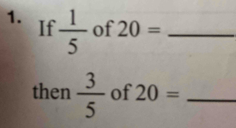 If  1/5  of 20= _ 
then  3/5  of 20= _