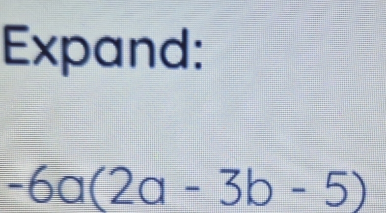 Expand:
-6a(2a-3b-5)