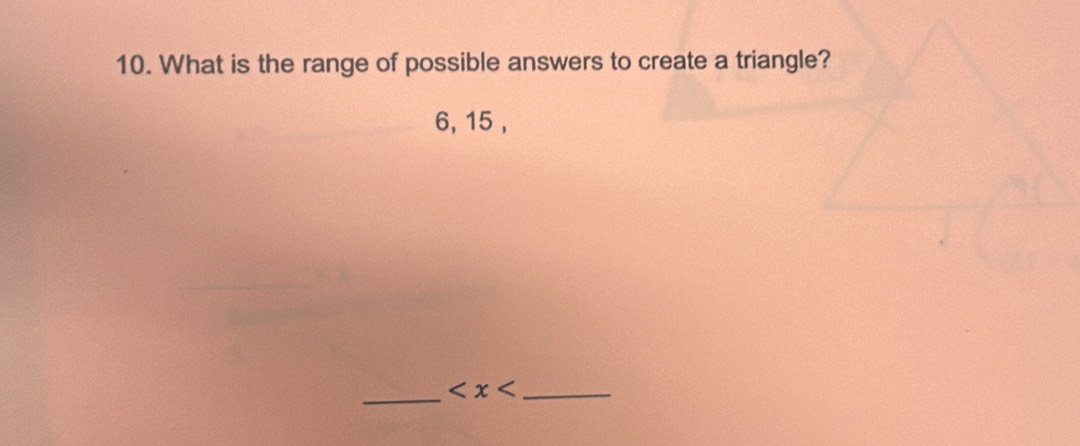 What is the range of possible answers to create a triangle?
6, 15 , 
_ _