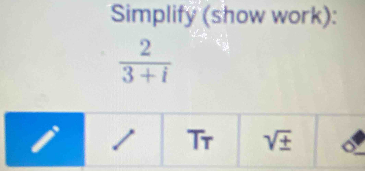 Simplify (show work):
 2/3+i 