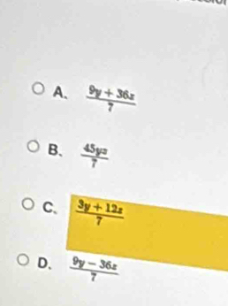 A.  (9y+36z)/7 
B.  45yz/7 
C、  (3y+12z)/7 
D.  (9y-36z)/7 