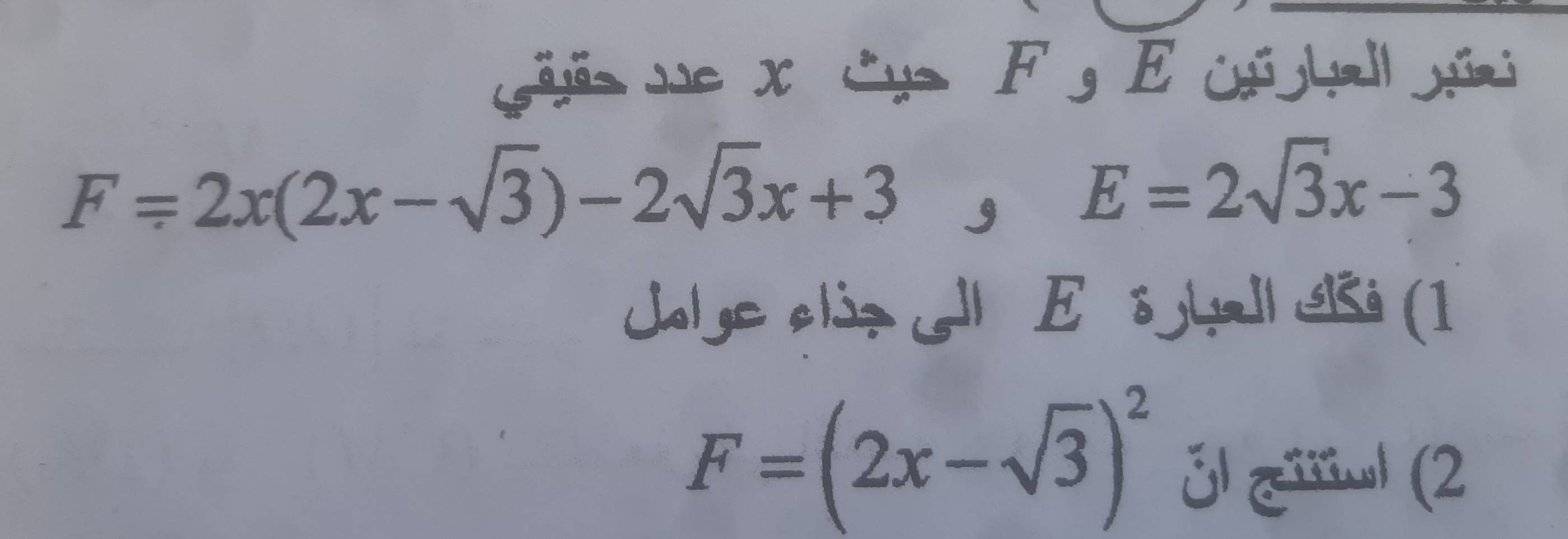 si te xcue F g E Ofghall tú
F=2x(2x-sqrt(3))-2sqrt(3)x+3, E=2sqrt(3)x-3
Jolye al3> | E sbll i (1
F=(2x-sqrt(3))^2 Jl ¿iiiwl (2