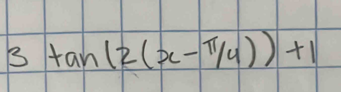 3tan (2(x-π /4))+1