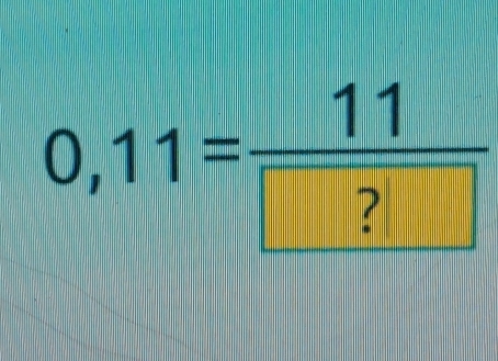 0,11= 11/□ ? 