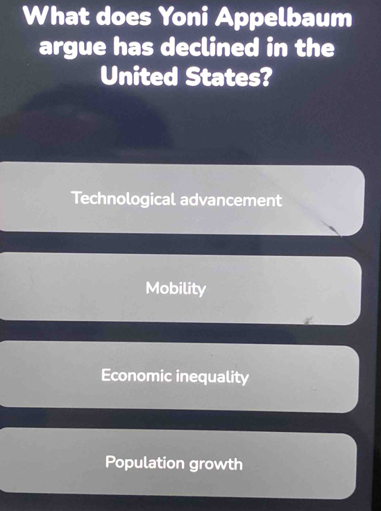 What does Yoni Appelbaum
argue has declined in the
United States?
Technological advancement
Mobility
Economic inequality
Population growth