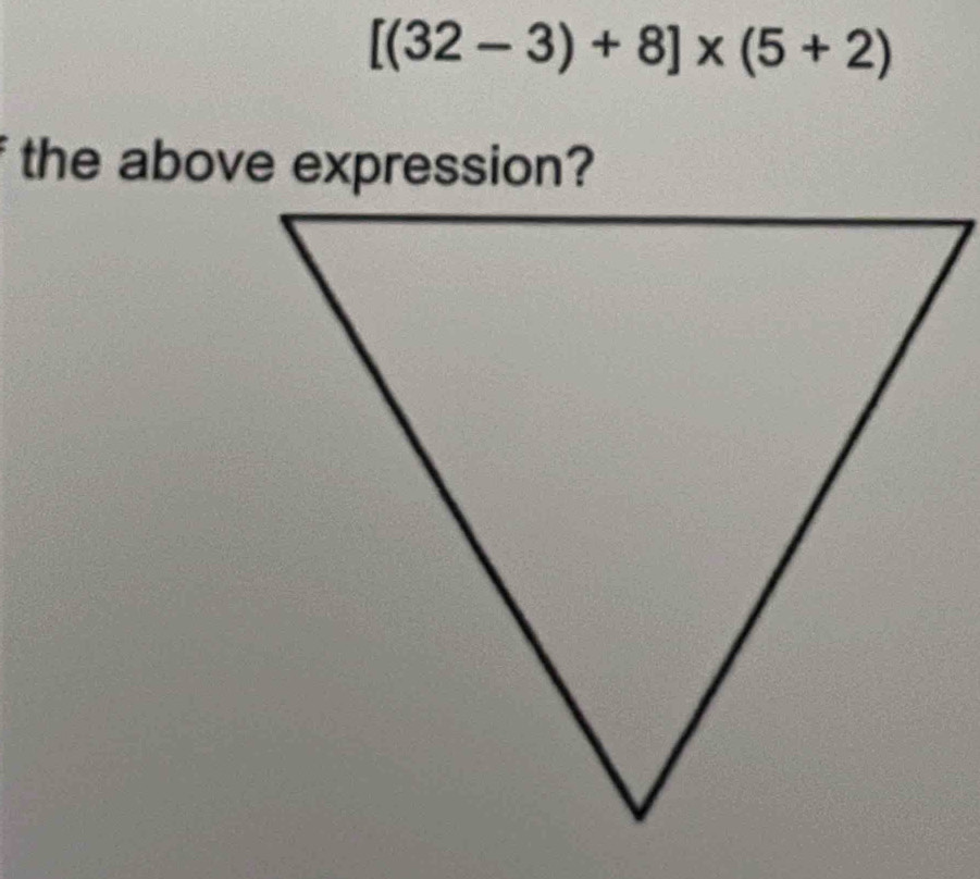 [(32-3)+8]* (5+2)
the above expression?