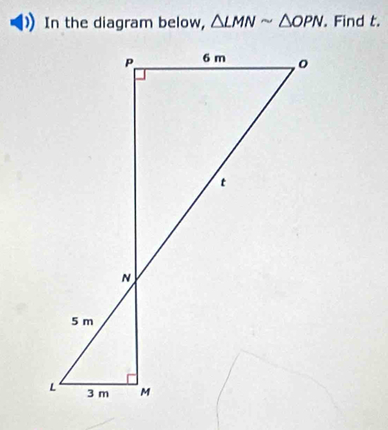 In the diagram below, △ LMNsim △ OPN. Find t.