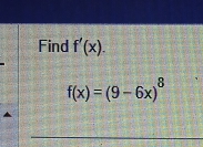 Find f'(x).
f(x)=(9-6x)^8