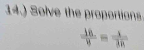 14.) Solve the proportions
 18/9 equiv  1/30 