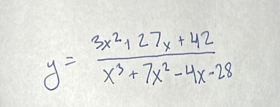 y= (3x^2+27x+42)/x^3+7x^2-4x-28 