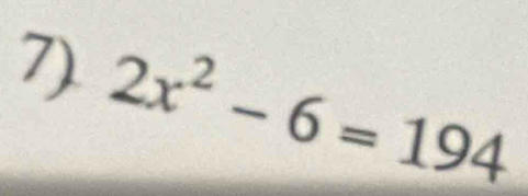 7).
2x^2-6=194