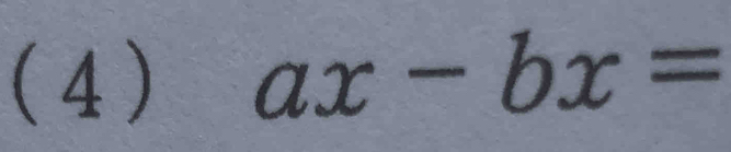 (4) ax-bx=