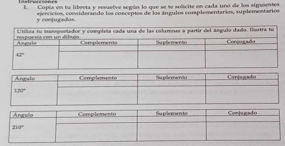 Instrucciones
I. Copia en tu libreta y resuelve según lo que se te solicite en cada uno de los siguientes
ejercicios, considerando los conceptos de los ángulos complementarios, suplementarios
y conjugados.