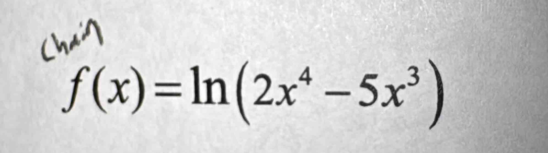 f(x)=ln (2x^4-5x^3)