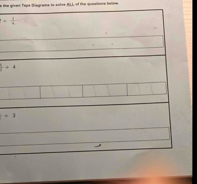 the given Tape Diagrams to solve ALL of the questions below.
/  1/4 
_
 1/3 / 4
frac / 3
_