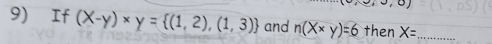 If (X-y)* y= (1,2),(1,3) and n(X* y)=6 then X= _